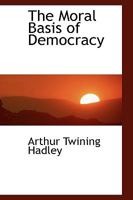 The Moral Basis of Democracy; Sunday Morning Talks to Students and Graduates 1163089796 Book Cover