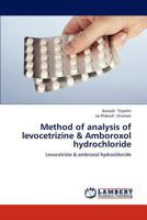 Method of analysis of levocetrizine & Amboroxol hydrochloride: Levocetrizie & ambroxol hydrochloride 3846593109 Book Cover