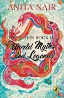 The Puffin Book of World Myths and Legends 0143335871 Book Cover