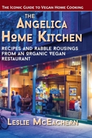 The Angelica Home Kitchen: Recipes and Rabble Rousings from an Organic Vegan Restaurant 1648370136 Book Cover