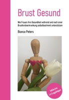 Brust Gesund: Wie Frauen ihre Gesundheit während und nach einer Brustkrebsbehandlung selbstbestimmt unterstützen B08Y4T6YB1 Book Cover
