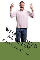 What Would Mom Do? 1532731272 Book Cover