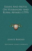 Essays and Notes on Husbandry and Rural Affairs (1799. 0548571155 Book Cover