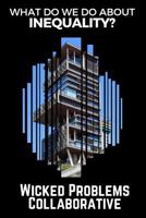 What Do We Do about Inequality?: (wicked Problems Collaborative: Book 1) 153030542X Book Cover