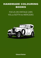 Handmade Colouring Books - Focus on Vintage Cars Vol: 4 - Isotta to Mercedes 1447886798 Book Cover