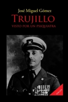 TRUJILLO VISTO POR UN PSIQUIATRA (Psicoanalizando a los presidentes y políticos dominicanos) (Spanish Edition) 9945168495 Book Cover