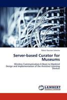 Server-based Curator for Museums: Wireless Communication-A Boon to Mankind Design and Implementation of the Assistive Listening Devices 3848401770 Book Cover