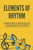 Elements Of Rhythm: To Offer New Ways To Add Both Symmetry And Spontaneousness To Your Work.: Rhythm In Music Brainly B096TTR8BB Book Cover