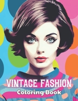 Vintage Fashion Coloring Book: 100+ High-Quality and Unique Coloring Pages For All Fans B0CTJ4HN3Z Book Cover