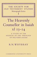 The Heavenly Counsellor in Isaiah xl 13-14: A Study of the Sources of the Theology of Deutero-Isaiah 0521096278 Book Cover