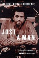 Just a Man: The Real Michael Hutchence 0283063564 Book Cover