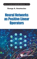 Neural Networks as Positive Linear Operators 9819826187 Book Cover