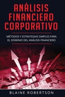 Análisis Financiero Corporativo: Métodos y estrategias simples para el dominio del análisis financiero (Libro En Español/Corporate Financial Analysis Spanish Book Version) B086Y7FDR4 Book Cover