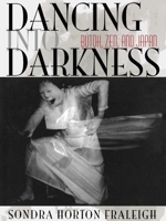 Dancing into Darkness: Butoh, Zen, and Japan 0822961156 Book Cover