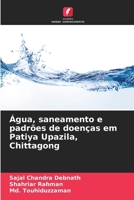 Água, saneamento e padrões de doenças em Patiya Upazila, Chittagong 6209097227 Book Cover
