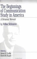 The Beginnings of Communication Study in America: A Personal Memoir 0761907165 Book Cover