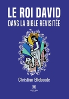 Le roi David dans la Bible revisitée (French Edition) B0CHXMMFPD Book Cover
