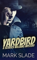 Yardbird: A Scratch Williams Mystery 4867508837 Book Cover