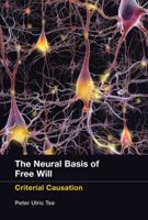 The Neural Basis of Free Will: Criterial Causation 0262019108 Book Cover