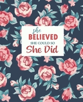 She Believed She Could So She Did: Lined Journal, Diary, Notebook | Watercolor Flowers, 7.5 x 9.25" | Empty Journals to Write In for Girls and Women 1693722208 Book Cover