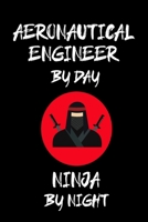 Aeronautical Engineer by Day Ninja by Night: Aeronautical Engineering Gifts - Blank Lined Notebook Journal - (6 x 9 Inches) - 120 Pages 1651118299 Book Cover