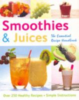 Smoothies And Juices: The Essential Recipe Handbook 1844514633 Book Cover