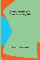 Frank Merriwell's Trust Never Say Die B0B3GYHTLF Book Cover