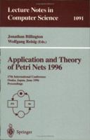 Application and Theory of Petri Nets 1996: 17th International Conference, Osaka, Japan, June 24-28, 1996. Proceedings (Lecture Notes in Computer Science) 3540613633 Book Cover