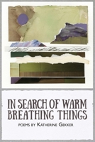 In Search of Warm Breathing Things 1941783619 Book Cover