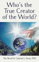Who's the True Creator of the World? 1835630960 Book Cover