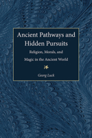 Ancient Pathways and Hidden Pursuits: Religion, Morals, and Magic in the Ancient World 0472107909 Book Cover