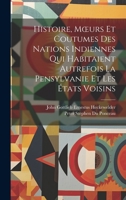 Histoire, Moeurs Et Coutumes Des Nations Indiennes Qui Habitaient Autrefois La Pensylvanie Et Les États Voisins 1021619671 Book Cover