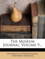 The Museum Journal, Volume 9... 1277213208 Book Cover