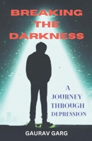 Breaking the Darkness: A Journey Through Depression B0BZ39CYH9 Book Cover