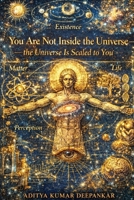 You Are Not Inside the Universe — the Universe Is Scaled to You B0GKY1TZK2 Book Cover