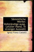 Sämmtliche Werke: Vollständige ausg. Letzter Hand, in strenger Auswahl 1103012541 Book Cover