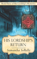 His Lordship's Return: Book Three of His Lordship's Mysteries 1952789095 Book Cover