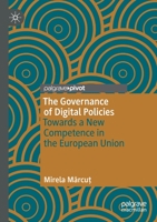 The Governance of Digital Policies: Towards a New Competence in the European Union 3030380726 Book Cover