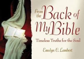 From the Back of My Bible: Timeless Truths for the Soul 157748164X Book Cover