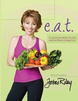 e.a.t. a Journal for What You Eat and for What's Eating You! 1637928807 Book Cover