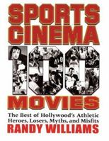 Sports Cinema - 100 Movies: The Best of Hollywood's Athletic Heroes, Losers, Myths, & Misfits of the Silver Screen 0879103310 Book Cover