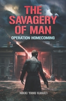 The Savagery of Man: Operation Homecoming 0983817995 Book Cover