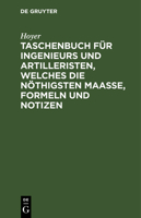 Taschenbuch für Ingenieurs und Artilleristen, welches die nöthigsten Maaße, Formeln und Notizen 3112636430 Book Cover
