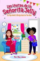 Las visitas de Miss Jelly: Un Viaje desde la Barriga hasta los Tres Años (Spanish Edition) B0DT9XXWYY Book Cover