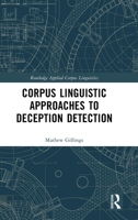 Corpus Linguistic Approaches to Deception Detection (Routledge Applied Corpus Linguistics) 1032054522 Book Cover