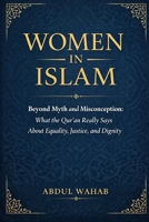 Women in Islam: Beyond Myth and Misconception: What the Qur’an Really Says About Equality, Justice, and Dignity B0GHQBJNWR Book Cover