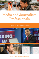 Media and Journalism Professionals: A Practical Career Guide 1538144794 Book Cover