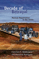 Decade of Betrayal: Mexican Repatriation in the 1930s 0826315755 Book Cover