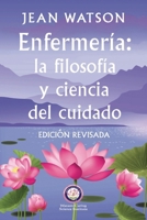 Enfermería La Filosofía y Ciencia de Cuidado Edición Revisada (Spanish Edition) B0F15CX8X1 Book Cover