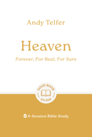 Heaven: Forever, For Real, For Sure: 6-Session Bible Study (Easy-to-use Bible-study workbook with discussion questions and Leader’s Guide included, great for small groups) (Good Book Guides) 1802541683 Book Cover